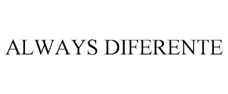 ALWAYS DIFERENTE