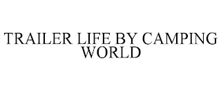 TRAILER LIFE BY CAMPING WORLD