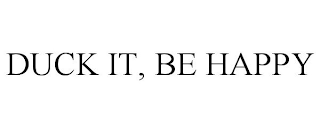 DUCK IT, BE HAPPY