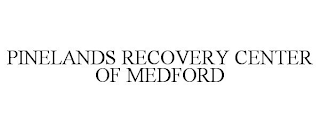 PINELANDS RECOVERY CENTER OF MEDFORD