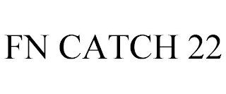 FN CATCH 22