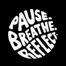 PAUSE. BREATHE. REFLECT.