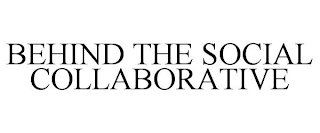 BEHIND THE SOCIAL COLLABORATIVE
