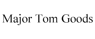 MAJOR TOM GOODS