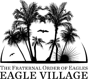 THE FRATERNAL ORDER OF EAGLES EAGLE VILLAGE