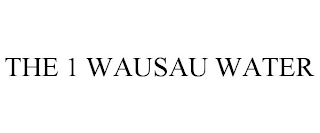 THE 1 WAUSAU WATER