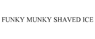 FUNKY MUNKY SHAVED ICE
