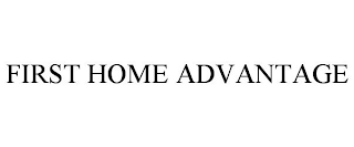 FIRST HOME ADVANTAGE
