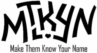 MTKYN MAKE THEM KNOW YOUR NAME