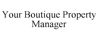 YOUR BOUTIQUE PROPERTY MANAGER