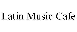 LATIN MUSIC CAFE