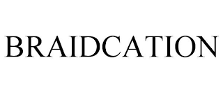 BRAIDCATION