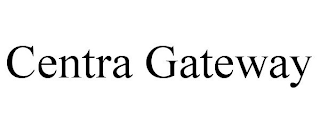 CENTRA GATEWAY