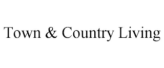 TOWN & COUNTRY LIVING