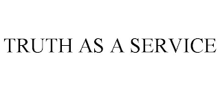 TRUTH AS A SERVICE