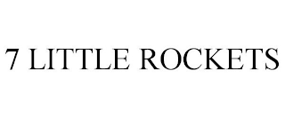 7 LITTLE ROCKETS