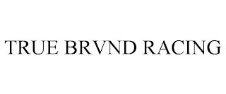 TRUE BRVND RACING