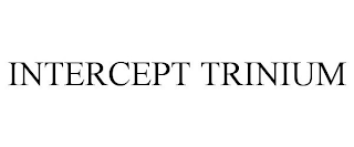 INTERCEPT TRINIUM