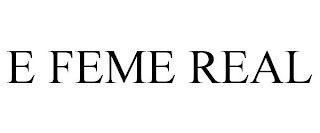 E FEME REAL