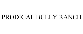 PRODIGAL BULLY RANCH