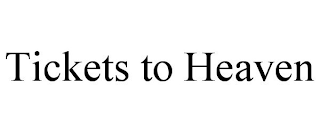 TICKETS TO HEAVEN
