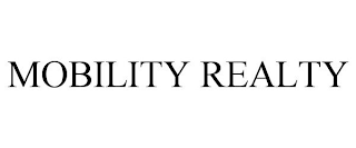 MOBILITY REALTY