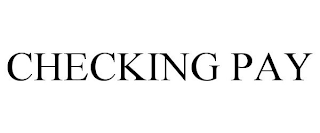CHECKING PAY