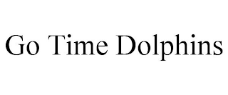 GO TIME DOLPHINS