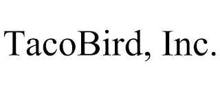TACOBIRD, INC.