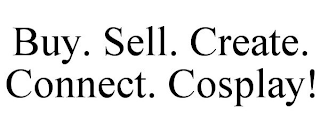 BUY. SELL. CREATE. CONNECT. COSPLAY!