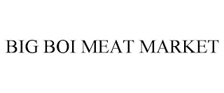 BIG BOI MEAT MARKET