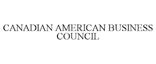 CANADIAN AMERICAN BUSINESS COUNCIL