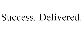 SUCCESS. DELIVERED.
