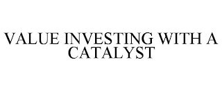 VALUE INVESTING WITH A CATALYST