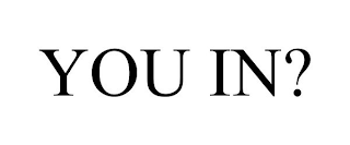 YOU IN?
