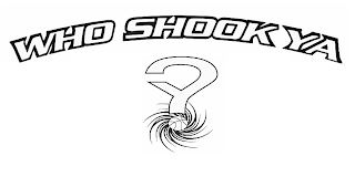 WHO SHOOK YA Y