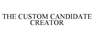 THE CUSTOM CANDIDATE CREATOR