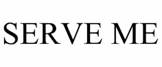 SERVE ME