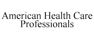 AMERICAN HEALTH CARE PROFESSIONALS