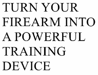 TURN YOUR FIREARM INTO A POWERFUL TRAINING DEVICE