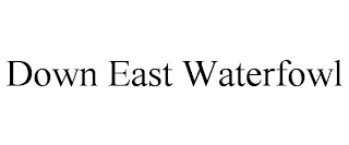 DOWN EAST WATERFOWL
