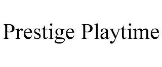 PRESTIGE PLAYTIME