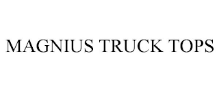 MAGNIUS TRUCK TOPS