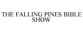 THE FALLING PINES BIBLE SHOW