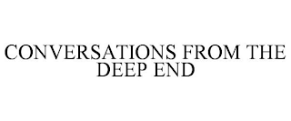 CONVERSATIONS FROM THE DEEP END