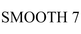 SMOOTH 7