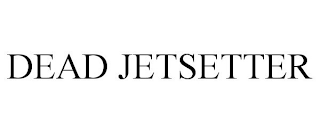 DEAD JETSETTER