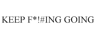 KEEP F*!#ING GOING