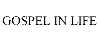 GOSPEL IN LIFE