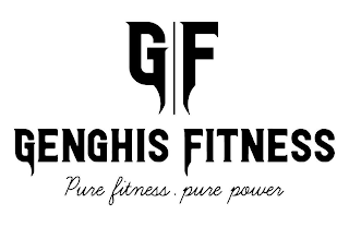 GF GENGHIS FITNESS PURE FITNESS. PURE POWER